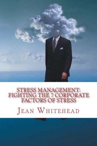Stock image for Stress Management: Fighting the 7 Corporate factors of Stress: 7 major causes of work related stress and how you could manage them for sale by Revaluation Books