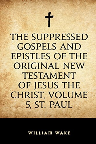 9781523487400: The suppressed Gospels and Epistles of the original New Testament of Jesus the Christ, Volume 5, St. Paul