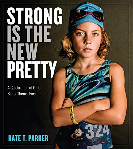 Stock image for Strong Is the New Pretty: A Celebration of Girls Being Themselves for sale by Your Online Bookstore