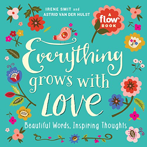 Stock image for Everything Grows with Love: Beautiful Words, Inspiring Thoughts (Flow) for sale by SecondSale