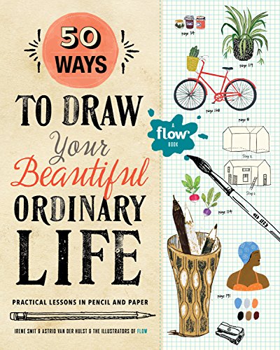 9781523501151: 50 Ways to Draw Your Beautiful, Ordinary Life: Practical Lessons in Pencil and Paper: 1 (Flow)