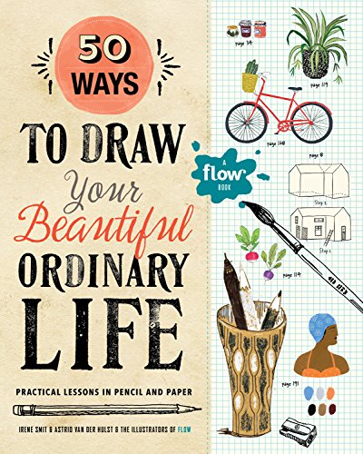 Stock image for 50 Ways to Draw Your Beautiful, Ordinary Life: Practical Lessons in Pencil and Paper (Flow) for sale by Goodwill Books