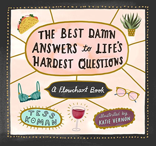 Stock image for The Best Damn Answers to Life's Hardest Questions: A Flowchart Book for sale by SecondSale