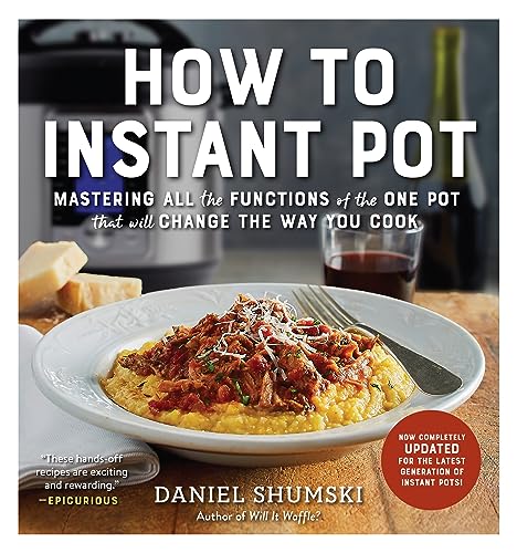 Beispielbild fr How to Instant Pot : Mastering All the Functions of the One Pot That Will Change the Way You Cook - Now Completely Updated for the Latest Generation of Instant Pots! zum Verkauf von Better World Books