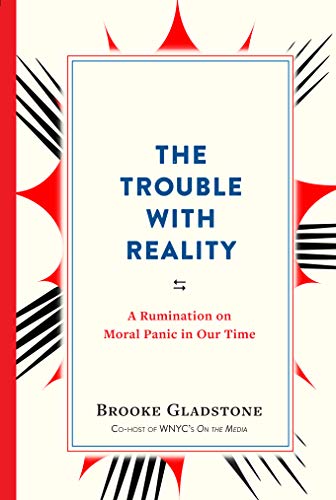 Imagen de archivo de The Trouble with Reality: A Rumination on Moral Panic in Our Time a la venta por SecondSale