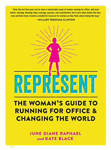 9781523502974: Represent: The Woman’s Guide to Running for Office and Changing the World