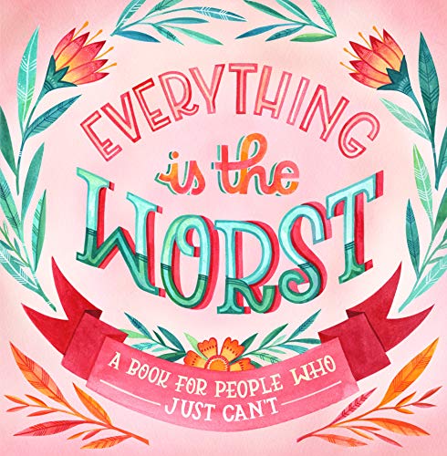 Beispielbild fr Everything Is the Worst: A Book for People Who Just Can't zum Verkauf von Wonder Book