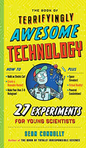 Stock image for The Book of Terrifyingly Awesome Technology: 27 Experiments for Young Scientists (Irresponsible Science) for sale by Orion Tech