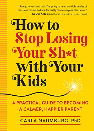 Stock image for How to Stop Losing Your Sh*t with Your Kids: A Practical Guide to Becoming a Calmer, Happier Parent for sale by SecondSale