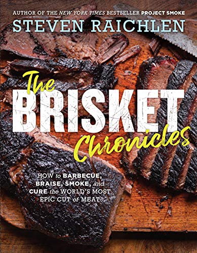 Imagen de archivo de The Brisket Chronicles: How to Barbecue, Braise, Smoke, and Cure the Worlds Most Epic Cut of Meat (Steven Raichlen Barbecue Bible Cookbooks) a la venta por Goodwill Books