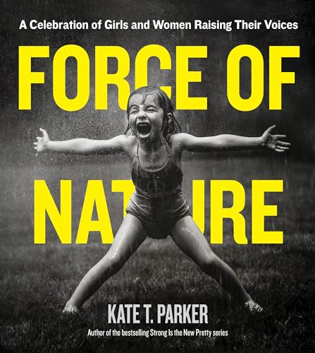 Stock image for Force of Nature: A Celebration of Girls and Women Raising Their Voices for sale by SecondSale