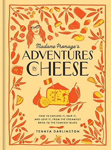 Stock image for Madame Fromage's Adventures in Cheese: How to Explore It, Pair It, and Love It, from the Creamiest Bries to the Funkiest Blues for sale by BookOutlet