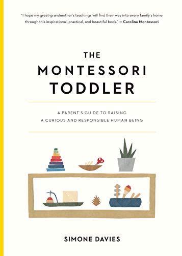 Beispielbild fr The Montessori Toddler: A Parent's Guide to Raising a Curious and Responsible Human Being (The Montessori Parent, 1) zum Verkauf von Goodwill Books