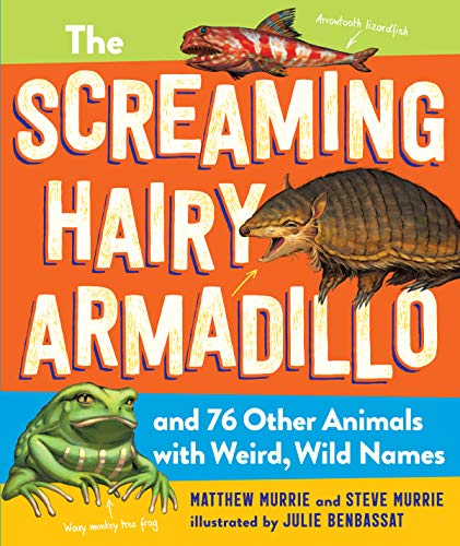 Stock image for The Screaming Hairy Armadillo and 76 Other Animals with Weird, Wild Names for sale by SecondSale