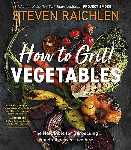 Imagen de archivo de How to Grill Vegetables: The New Bible for Barbecuing Vegetables over Live Fire (Steven Raichlen Barbecue Bible Cookbooks) a la venta por HPB-Diamond