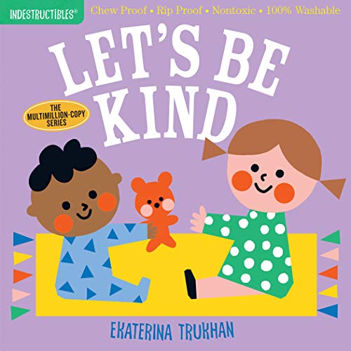 Stock image for Indestructibles: Let's Be Kind (A First Book of Manners): Chew Proof  Rip Proof  Nontoxic  100% Washable (Book for Babies, Newborn Books, Safe to Chew) for sale by Gulf Coast Books
