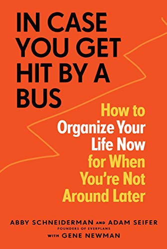 Beispielbild fr In Case You Get Hit by a Bus: How to Organize Your Life Now for When You're Not Around Later zum Verkauf von Wonder Book