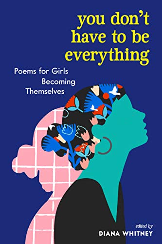 Beispielbild fr You Dont Have to Be Everything: Poems for Girls Becoming Themselves zum Verkauf von Goodwill Books