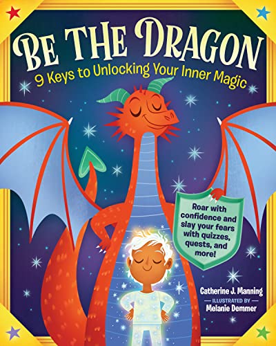 Stock image for Be the Dragon: 9 Keys to Unlocking Your Inner Magic: Roar with Confidence and Slay Your Fears with Quizzes, Quests, and More! for sale by Goodwill of Colorado