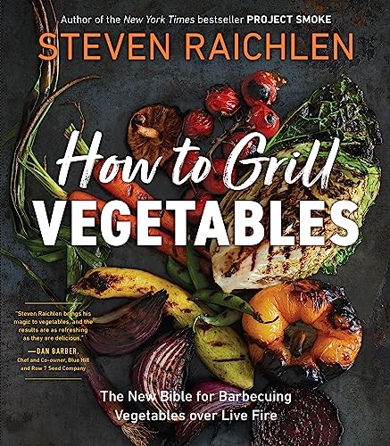 Imagen de archivo de How to Grill Vegetables: The New Bible for Barbecuing Vegetables over Live Fire (Steven Raichlen Barbecue Bible Cookbooks) a la venta por Half Price Books Inc.