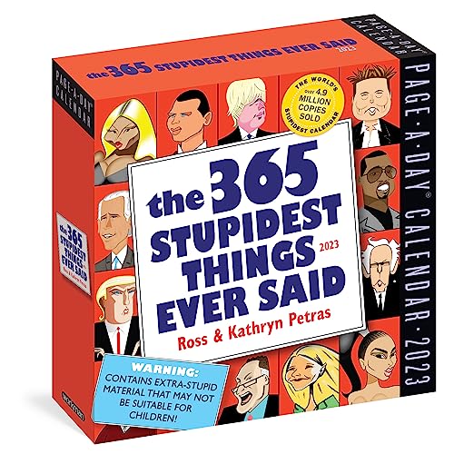 Stock image for 365 Stupidest Things Ever Said Page-A-Day Calendar 2023: A Daily Dose of Ignorance, Political Doublespeak, Jaw-Dropping Stupidity, and More for sale by Books Unplugged