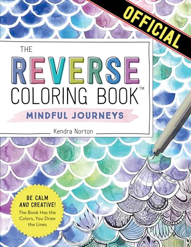 Stock image for The Reverse Coloring Book : Mindful Journeys: Be Calm and Creative: The Book Has the Colors, You Draw the Lines for sale by HPB-Movies