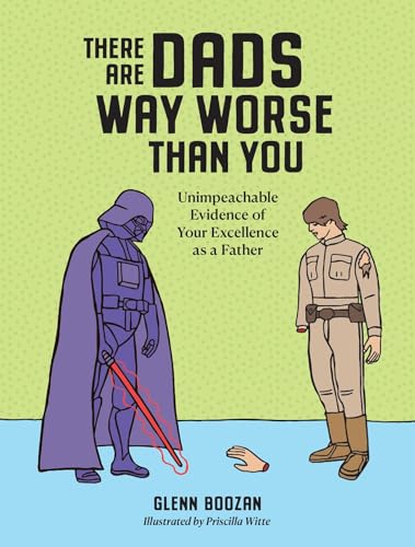 9781523524334: There Are Dads Way Worse Than You: Unimpeachable Evidence of Your Excellence as a Father
