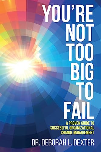 Stock image for You're Not Too Big to Fail: A Proven Guide to Successful Organizational Change Management for sale by ThriftBooks-Dallas