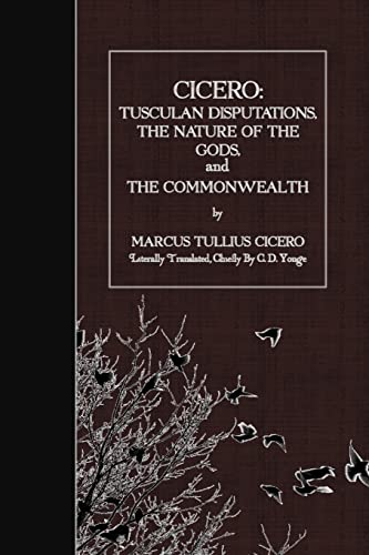 9781523603909: Cicero: Tusculan Disputations, the Nature of the Gods, and the Commonwealth