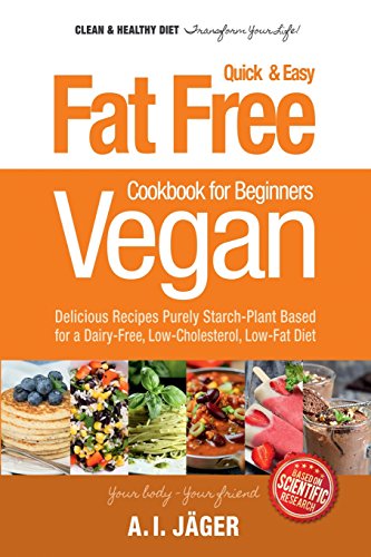 Beispielbild fr Vegan Cookbook for Beginners: Fat Free Quick & Easy Vegan Recipes - Delicious Recipes Purely Starch-Plant Based for a Dairy-Free, Low-Cholesterol, L zum Verkauf von ThriftBooks-Atlanta