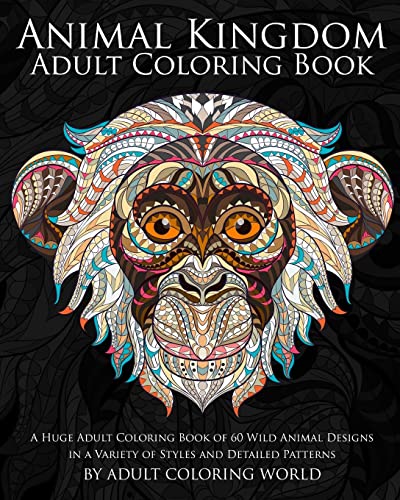 Stock image for Animal Kingdom Adult Coloring Book : A Huge Adult Coloring Book of 60 Wild Animal Designs in a Variety of Styles and Detailed Patterns for sale by Better World Books