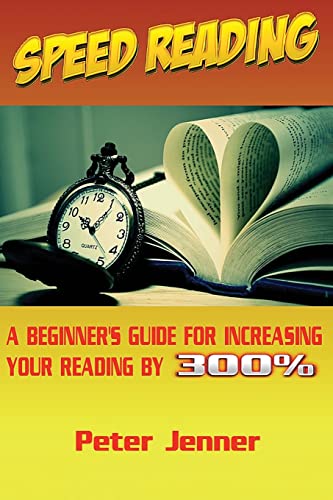 Beispielbild fr Speed Reading: A Beginner?s Guide for Increasing Your Reading Speed by 300 % (Reading Faster, Triple Your Reading Speed, Learn Quickly, Rapid Reading) zum Verkauf von Reuseabook