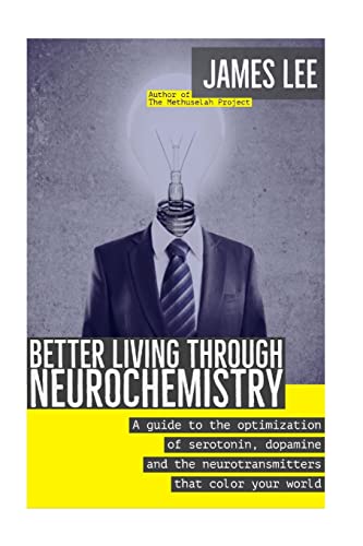 9781523622665: Better Living through Neurochemistry: A guide to the optimization of serotonin, dopamine and the neurotransmitters that color your world