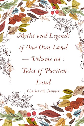 Beispielbild fr Myths and Legends of Our Own Land - Volume 04 : Tales of Puritan Land zum Verkauf von Bookmans