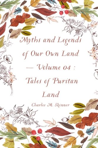 Stock image for Myths and Legends of Our Own Land - Volume 04 : Tales of Puritan Land for sale by Bookmans