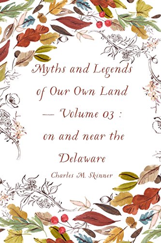 Stock image for Myths and Legends of Our Own Land ? Volume 03 : on and near the Delaware for sale by Ergodebooks