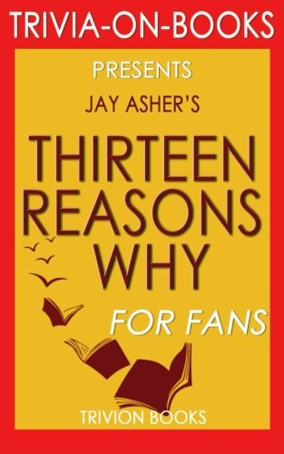 Imagen de archivo de Trivia: Thirteen Reasons Why: By Jay Asher (Trivia-On-Books) a la venta por WorldofBooks