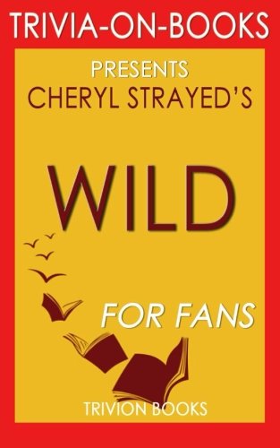 Stock image for Trivia: Wild: By Cheryl Strayed (Trivia-On-Books): From Lost to Found on the Pacific Crest Trail for sale by Revaluation Books
