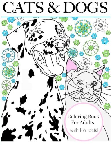 9781523624102: Cats & Dogs: Coloring Book For Adults (With Fun Facts!): Color Creative Cats and Doodle Dogs, The Perfect Book For Pet Lovers (Creative Therapy Adult Coloring Books)