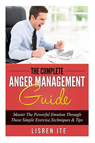 Stock image for The Complete Anger Management Guide: Master The Powerful Emotion Through These Simple Exercise,Techniques & Tips for sale by Lucky's Textbooks