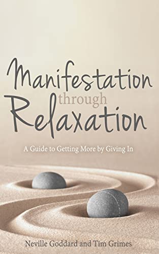 Stock image for Manifestation Through Relaxation: A Guide to Getting More by Giving In (Relax with Neville) for sale by -OnTimeBooks-
