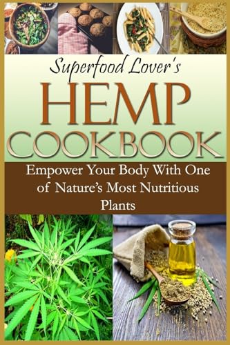 Stock image for Superfood Lover's Hemp Cookbook: Empower Your Body With One of Nature's Most Nutritious Plants (Superfood Cookbooks) for sale by HPB-Diamond