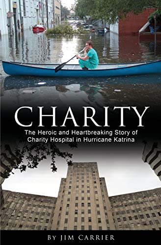 Beispielbild fr Charity: The Heroic and Heartbreaking Story of Charity Hospital in Hurricane Katrina zum Verkauf von ThriftBooks-Atlanta