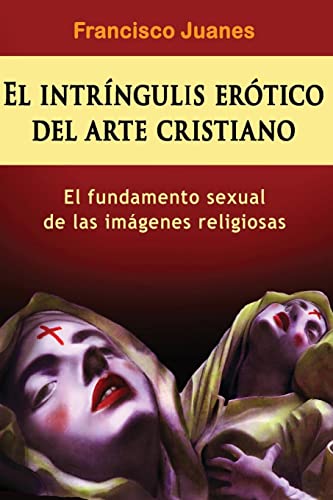 9781523650101: El intrngulis ertico del arte cristiano: El fundamento sexual de las imgenes religiosas