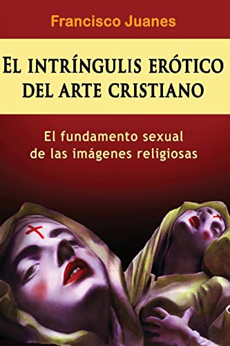 Stock image for El intrngulis ertico del arte cristiano: El fundamento sexual de las imgenes religiosas (Spanish Edition) for sale by Lucky's Textbooks
