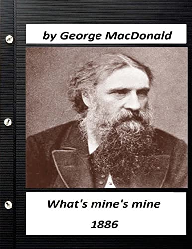 Stock image for What's mine's mine (1886) by George MacDonald (Original Version) for sale by THE SAINT BOOKSTORE