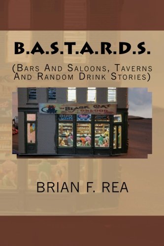 Stock image for B.A.S.T.A.R.D.S.: Bars And Saloons, Taverns And Random Drink Stories: Volume 1 for sale by Revaluation Books