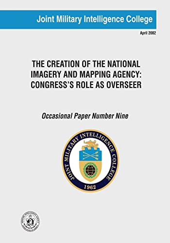 Stock image for The Creation of the National Imagery and Mapping Agency: Congress's Role as Overseer for sale by Lucky's Textbooks