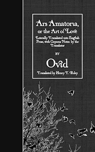 9781523657964: Ars Amatoria, or the Art of Love: Literally Translated into English Prose, with Copious Notes by the Translator