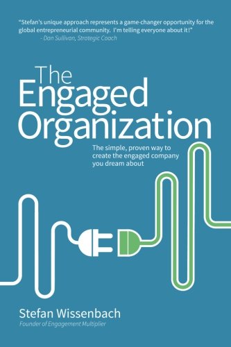 Imagen de archivo de The Engaged Organization : The Simple, Proven Way to Create the Engaged Company You Dream About a la venta por Better World Books